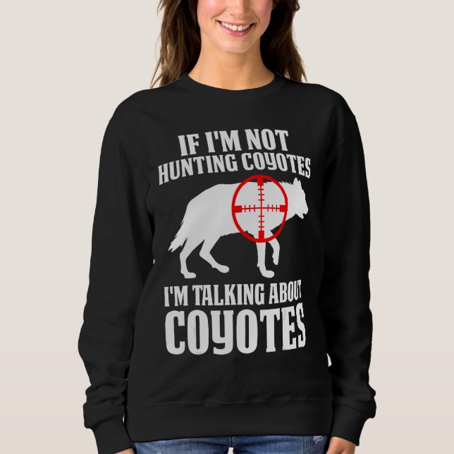 Sweatshirt Coyote Hunting Coyote Hunter Yote You re Hunting T (Devant)