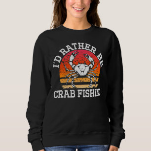 Sweatshirt Crabbing Je Préférerais Être Crabe Pêche Rétro Cra
