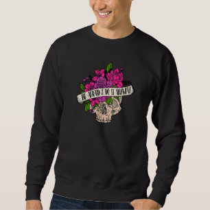Sweatshirt Crâne Fleur Soyez Peur Et Faites-Le De Toute Façon