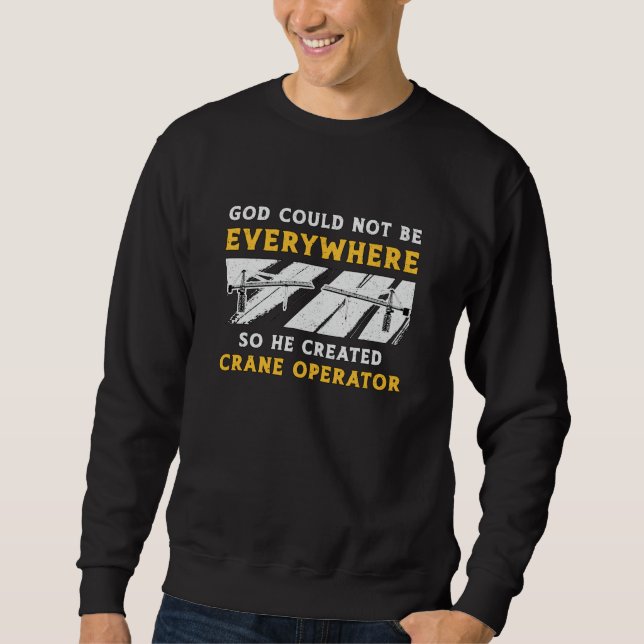 Sweatshirt Crane Operator God Could Not Be Worker Driver (Devant)