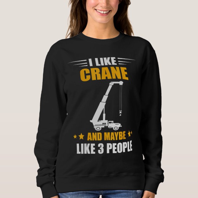 Sweatshirt Crane Operator Maybe Like 3 People Heavy Equipment (Devant)