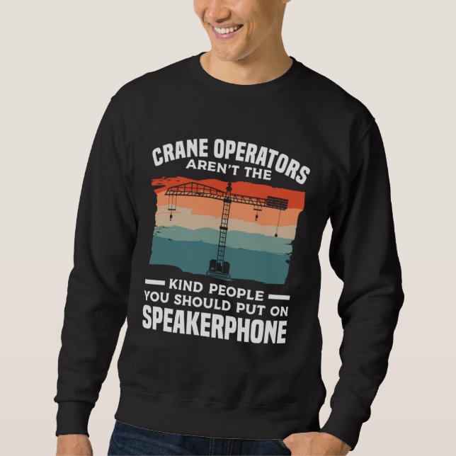 Sweatshirt Crane Operators Aren t The Kind People You Should  (Devant)
