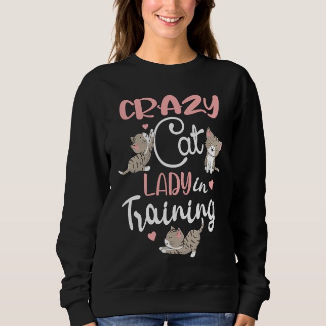 Sweatshirt Crazy Cat Lady in Training Women Girls Kitty Cats (Devant)