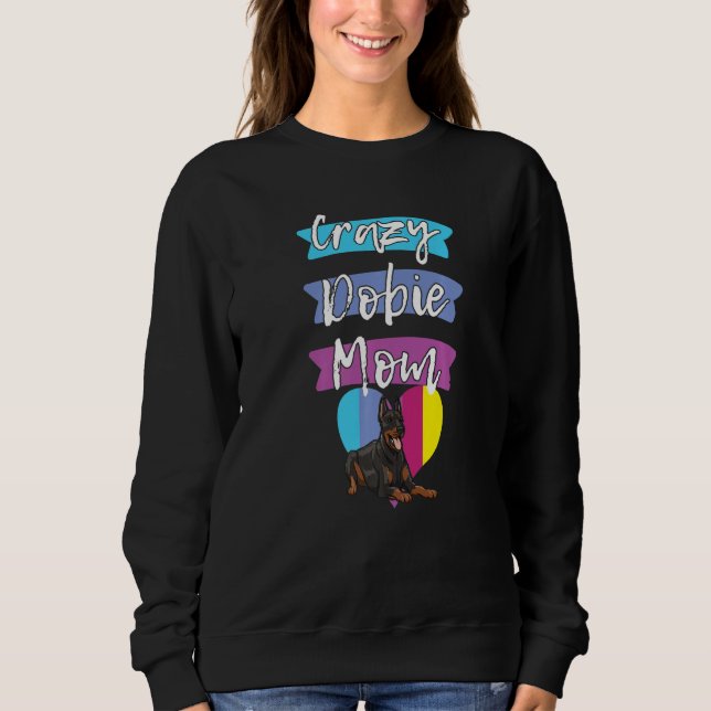 Sweatshirt Crazy Dobie Mom Funny Dog Women Doberman Love Momm (Devant)