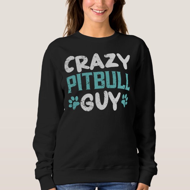 Sweatshirt Crazy Pitbull Guy Amoureux des chiens Puppy Pit Bu (Devant)