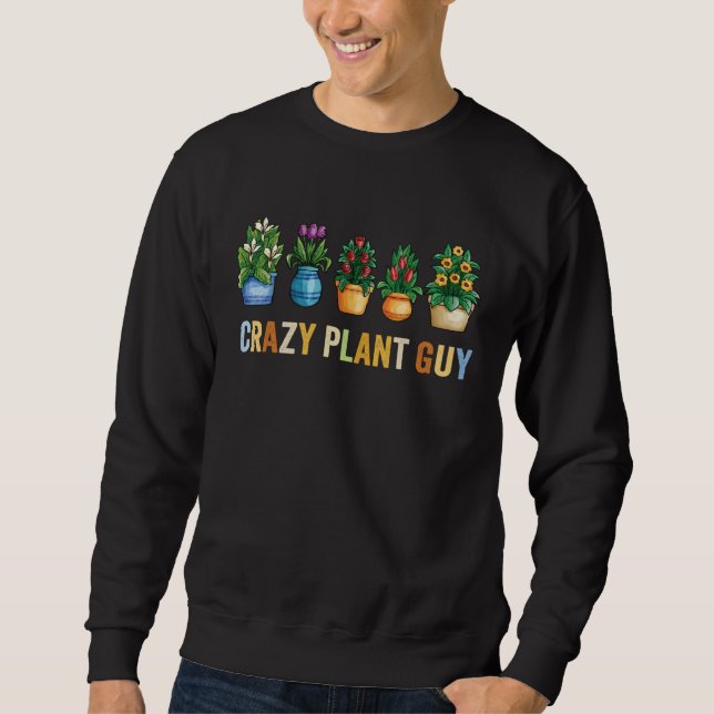 Sweatshirt Crazy Plant Guy Husband  Saying Gardening Quote fo (Devant)