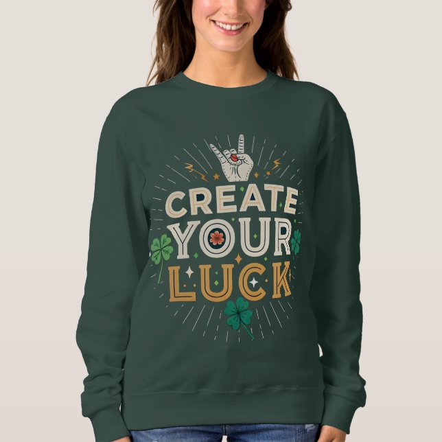 Sweatshirt Create Your Luck – Bold Inspirational Streetwear  (Devant)