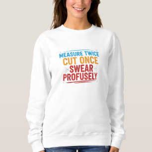 Sweatshirt Créateur sarcastique drôle Mesure deux fois Coupe 