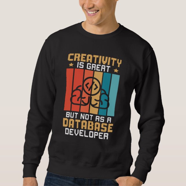 Sweatshirt Creativity Is Great But Not As A Database Develope (Devant)