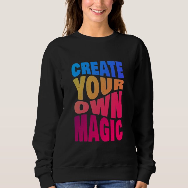 Sweatshirt Créez votre propre magie d'inspiration typographie (Devant)