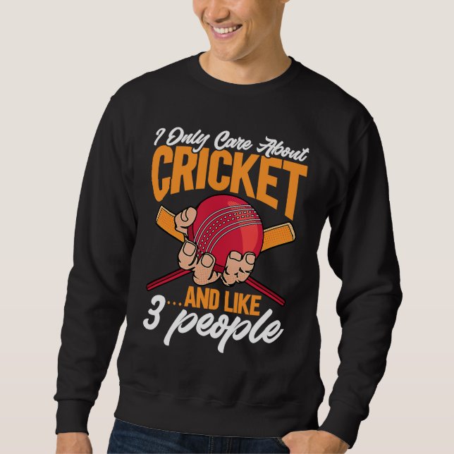 Sweatshirt Cricket  I Only Care About Cricket u2026and like 3 (Devant)
