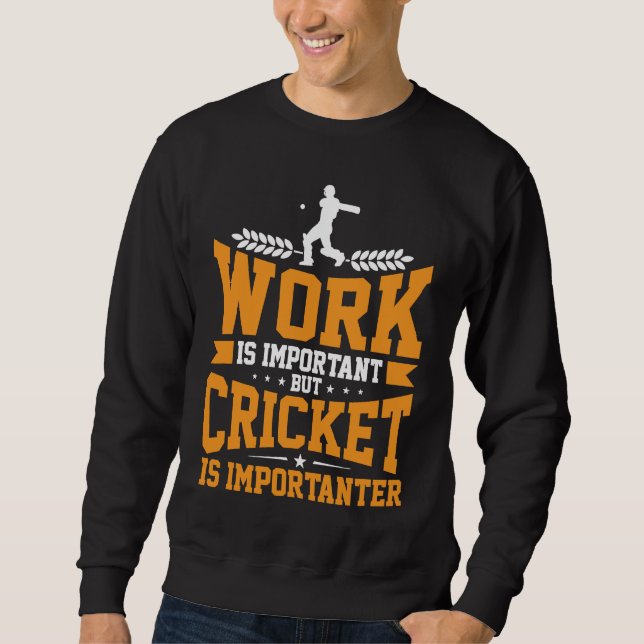 Sweatshirt Cricket Player Work Is Important Cricket Is Import (Devant)
