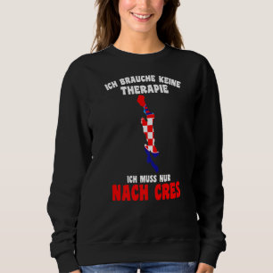 Sweatshirt Croatie Pas Besoin De Thérapie Ich Muss Nur Nach C