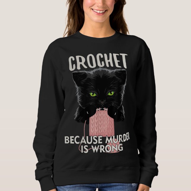 Sweatshirt Crochet Because Murder is Wrong Funny Cat lover (Devant)