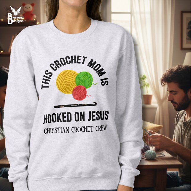 Sweatshirt CROCHET MOM HOOKED ON JESUS Crochet Crew (Stylish CROCHET MOM HOOKED ON JESUS Sweatshirt w/ customizable text. Great gift for Christian moms.)