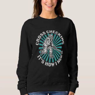 Sweatshirt Cross Checking C'est comment je serre le hockey
