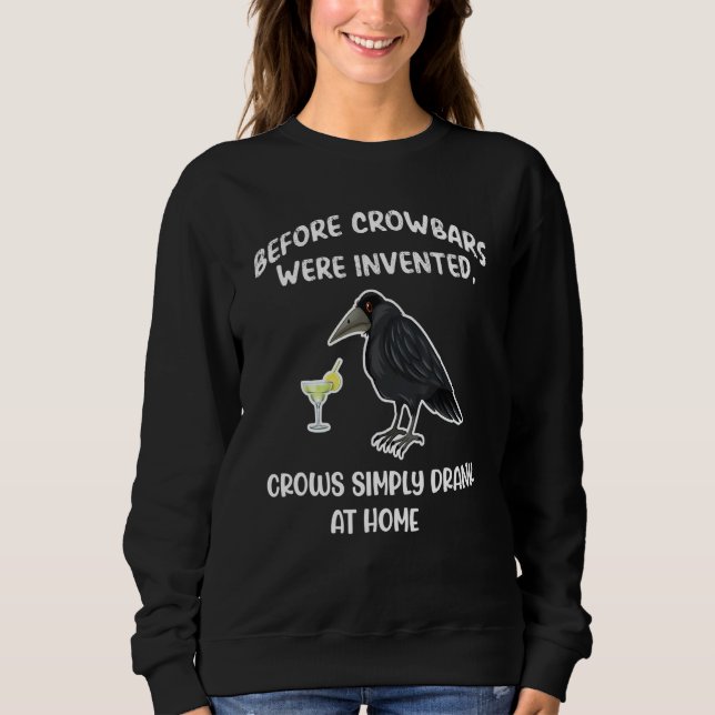 Sweatshirt Crow Before Crowbars Were Invented Crows Drank At  (Devant)