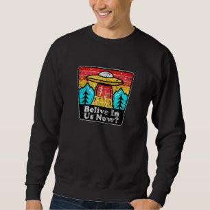 Sweatshirt Croyez En Nous Maintenant, Pour Les Croyants Alien