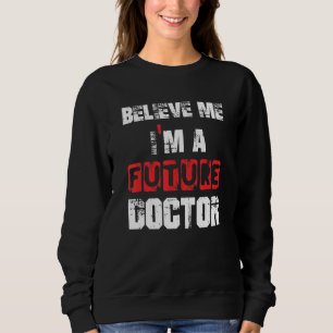 Sweatshirt Croyez-moi Je suis un futur Docteur Graduation Te