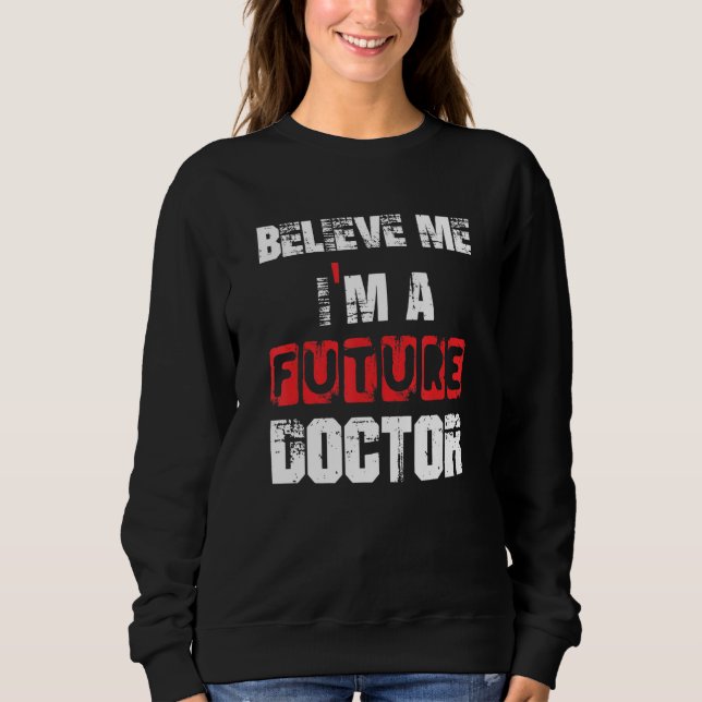 Sweatshirt Croyez-moi Je suis un futur Docteur Graduation Te (Devant)