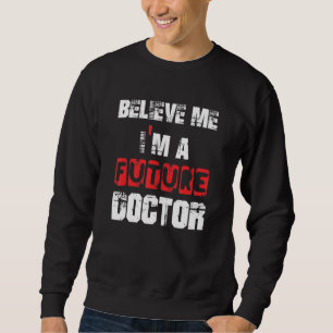 Sweatshirt Croyez-moi Je suis un futur Docteur Graduation Te