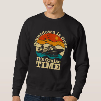 Sweatshirt Cruise Vacation Countdown Is Over It s Cruise Time