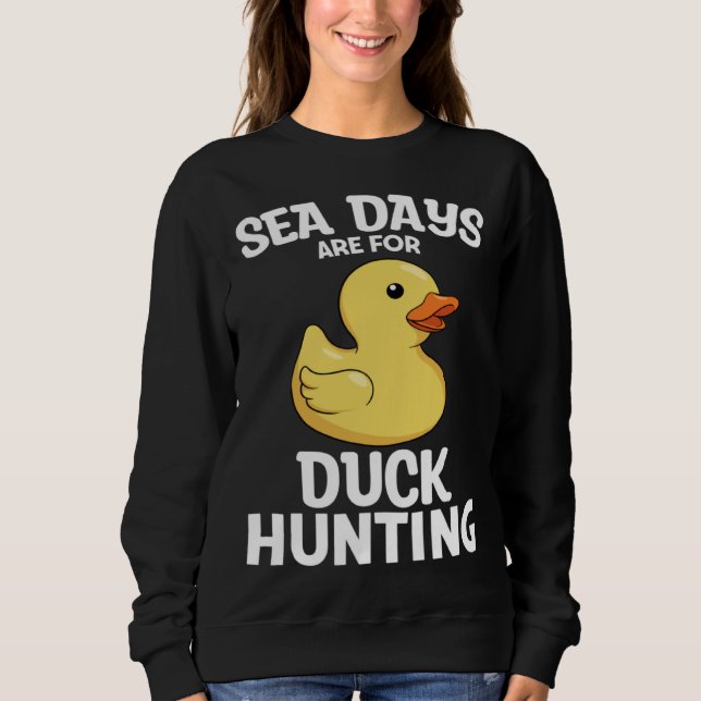 Sweatshirt Cruising Sea Days Are For Duck Hunting Rubber Duck (Devant)