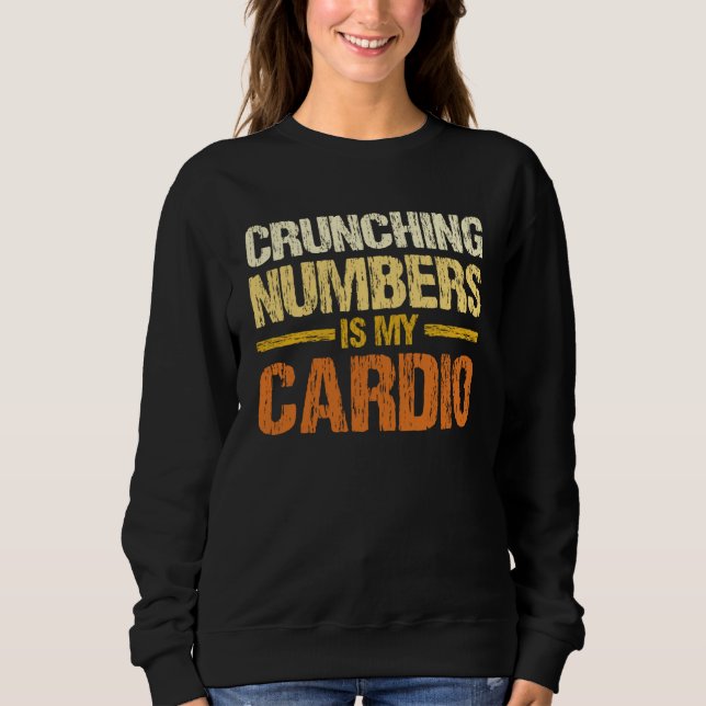 Sweatshirt Crunching Numbers Is My Cardio Accounting Income T (Devant)