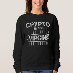 Sweatshirt Crypto Est Pour Virgins Chemise Pour Cryptocurer C