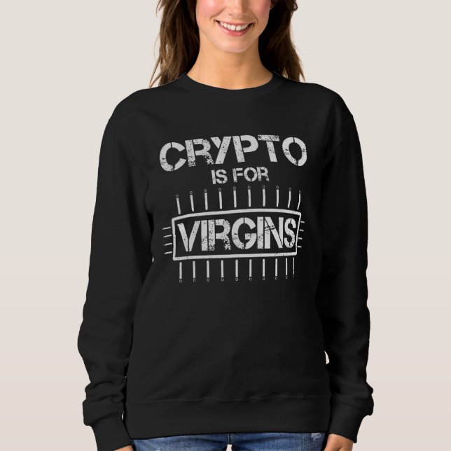 Sweatshirt Crypto Est Pour Virgins Chemise Pour Cryptocurer C (Devant)