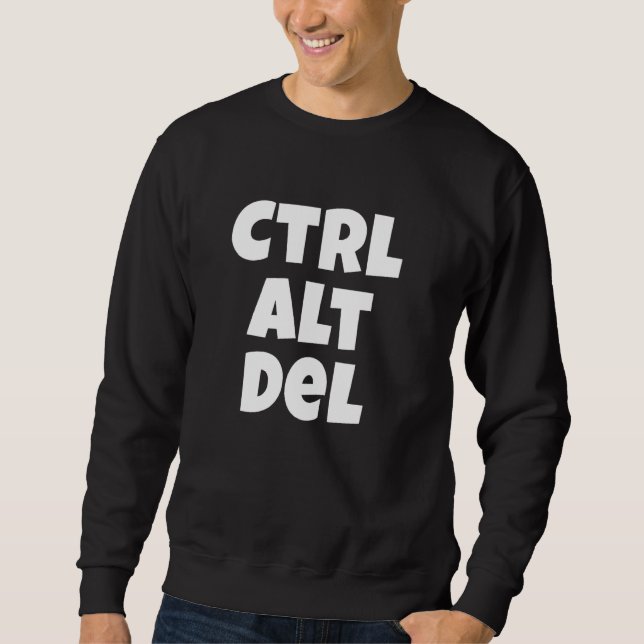 Sweatshirt Ctrl Alt Del Funny Tech Help Desk (Devant)