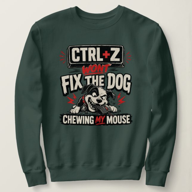 Sweatshirt CTRL + Z Ne Réparera Pas Le Chien Qui Mâche Ma Sou (Design devant)