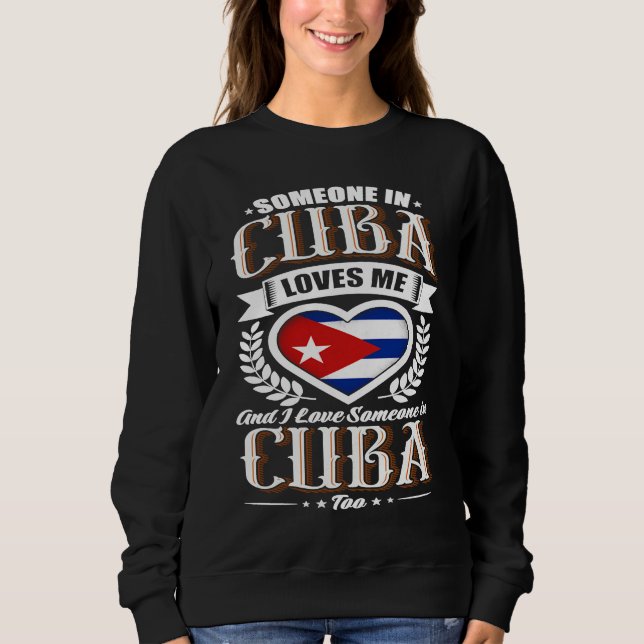 Sweatshirt Cuba Heart Flag Someone in Cuba Loves Me (Devant)