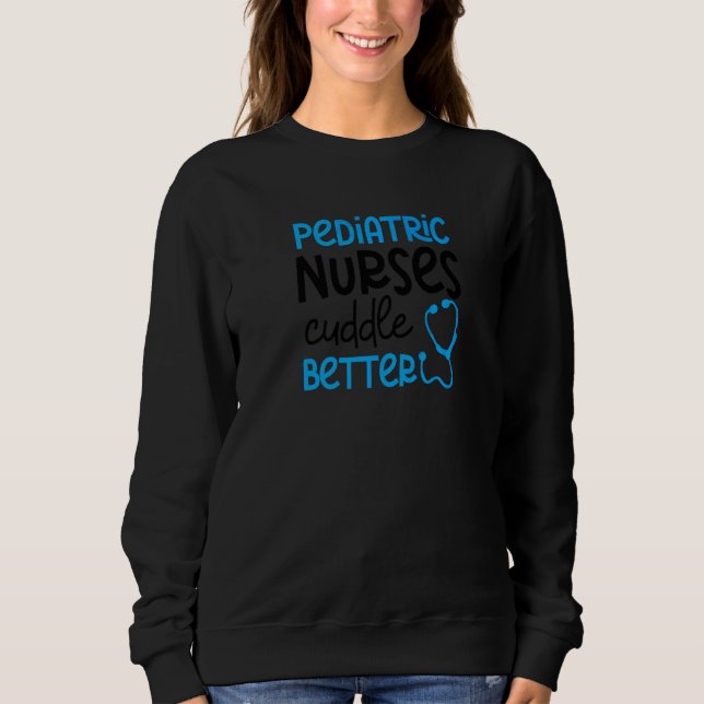 Sweatshirt Cuddle Better Pediatric Nurse (Devant)