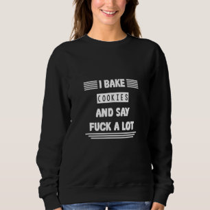 Sweatshirt Cuire Des Cookies Et Dire Fck Un Beaucoup D'Humour