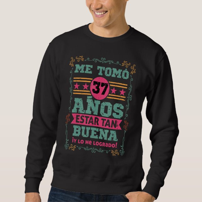 Sweatshirt Cumpleanos Me tomo 37 Anos Estar Tan Buena Mujer (Devant)