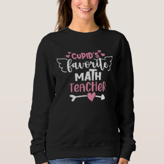 Sweatshirt Cupid s Favorite Math Teacher Valentines Day Schoo