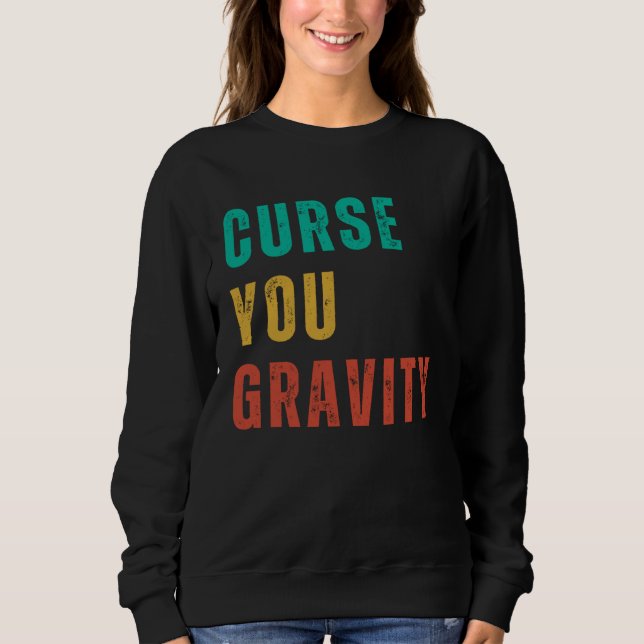 Sweatshirt Curse You Gravity  Post Surgery Gag  Get Well Soon (Devant)