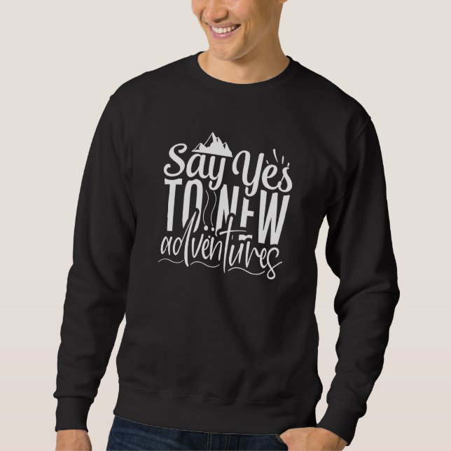 Sweatshirt Cute and Fun Say Yes To New Adventures Adventuring (Devant)