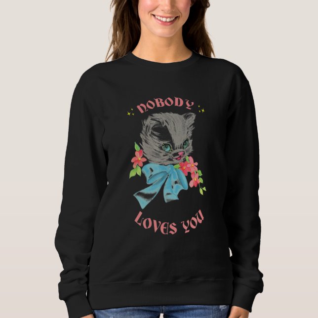 Sweatshirt Cute Animals Cat Nobody Loves You  Quote Kitten (Devant)