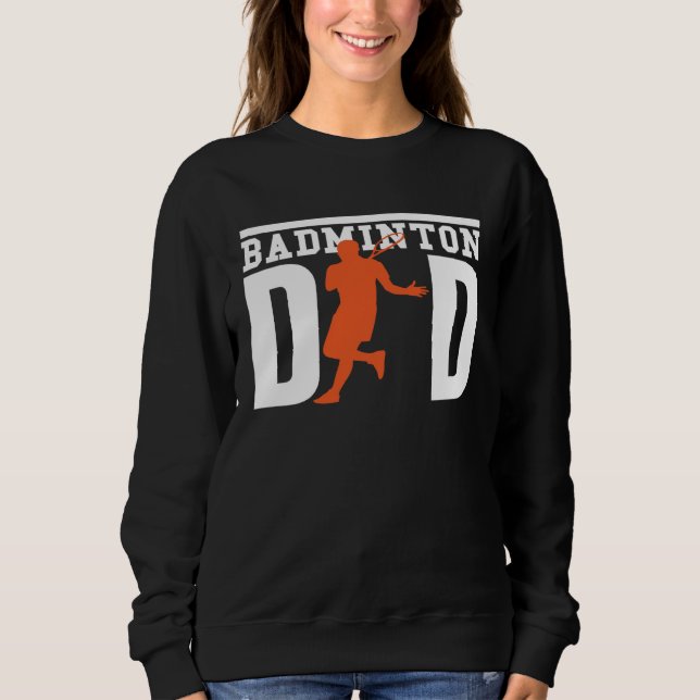 Sweatshirt Cute Badminton Player Tees  Badminton Dad (Devant)