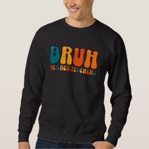 Sweatshirt Cute Bruh Nous Rendons Les Enseignants À L'École