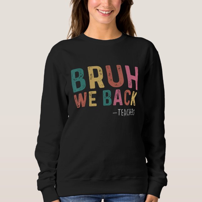 Sweatshirt Cute Bruh We Back Teachers Kids  Back To School 1 (Devant)