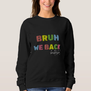 Sweatshirt Cute Bruh We Back Teachers Kids Funny Back To Scho