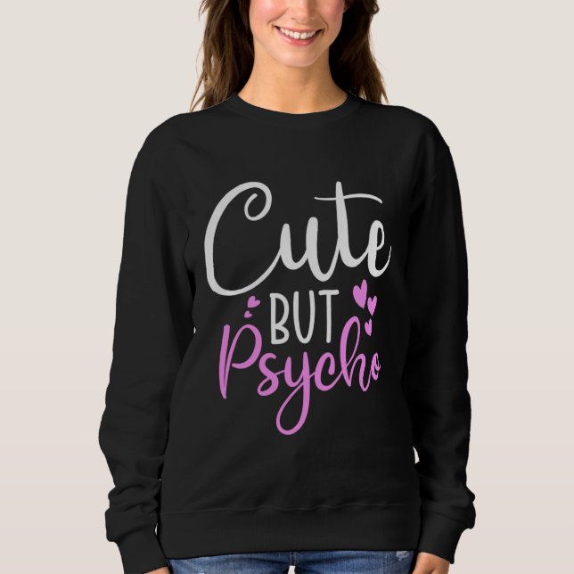 Sweatshirt Cute But Psycho  Sassy Snarky Womens Girls (Devant)