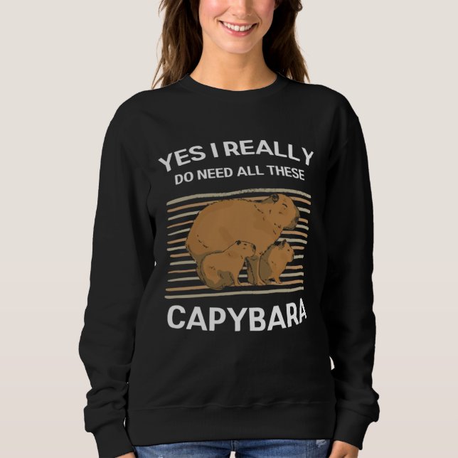 Sweatshirt Cute Capybara Yes I Really Do Need All These Capyb (Devant)