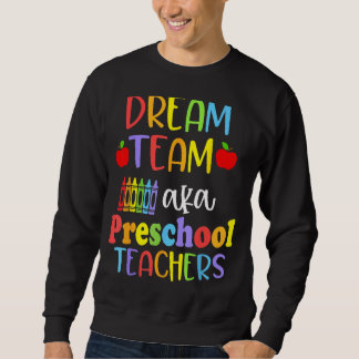 Sweatshirt Cute Dream Team Aka Preschool Teachers Happy Back 