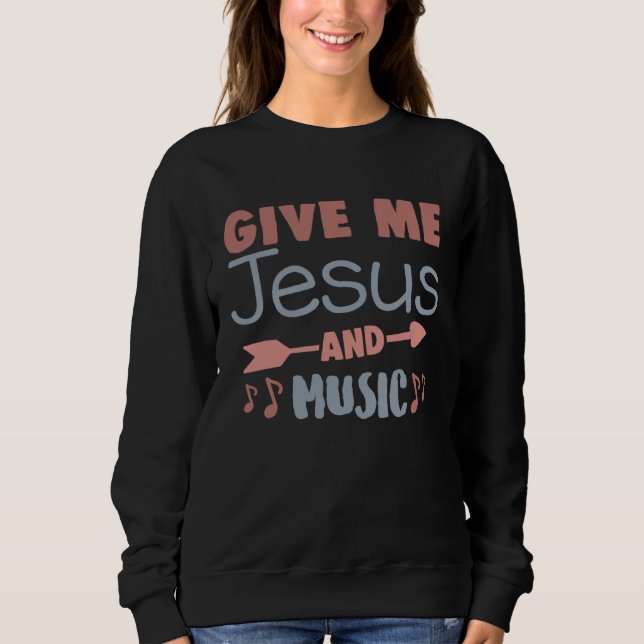 Sweatshirt Cute Give Me Jesus And Music Religious Belief Fait (Devant)