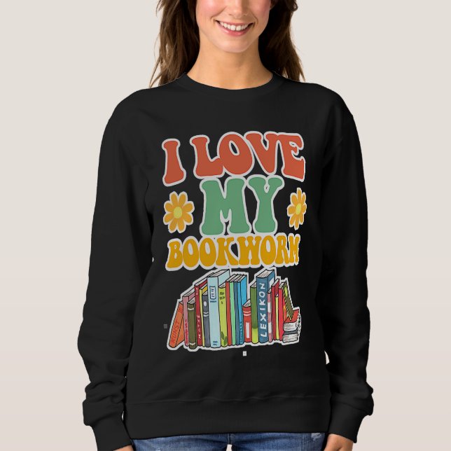 Sweatshirt Cute I Love Bookworm Groovy Cool I Love My Bookwor (Devant)
