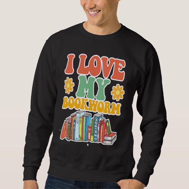Sweatshirt Cute I Love Bookworm Groovy Cool I Love My Bookwor (Devant)